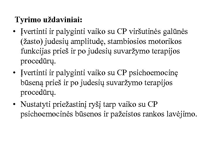  Tyrimo uždaviniai: • Įvertinti ir palyginti vaiko su CP viršutinės galūnės (žasto) judesių
