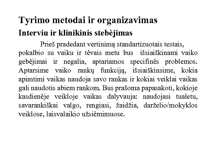  Tyrimo metodai ir organizavimas Interviu ir klinikinis stebėjimas Prieš pradedant vertinimą standartizuotais testais,