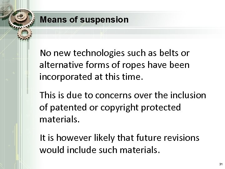 Means of suspension No new technologies such as belts or alternative forms of ropes