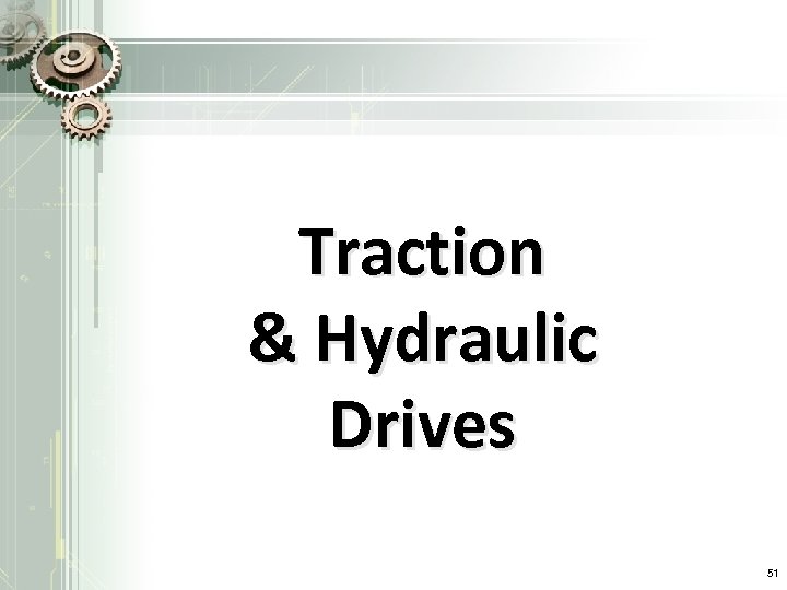 Traction & Hydraulic Drives 51 