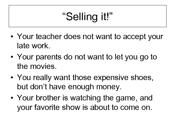 “Selling it!” • Your teacher does not want to accept your late work. •