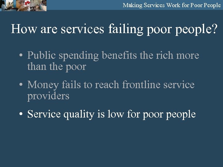 Making Services Work for Poor People How are services failing poor people? • Public