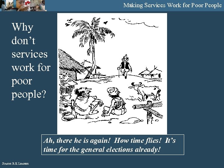 Making Services Work for Poor People Why don’t services work for poor people? Ah,