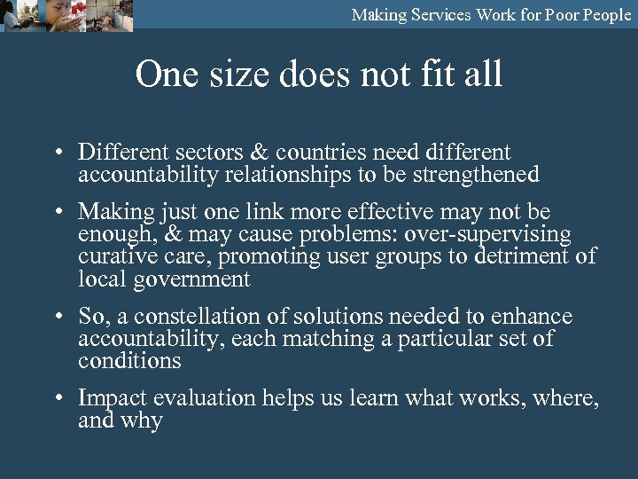 Making Services Work for Poor People One size does not fit all • Different