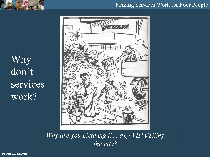 Making Services Work for Poor People Why don’t services work? Why are you clearing