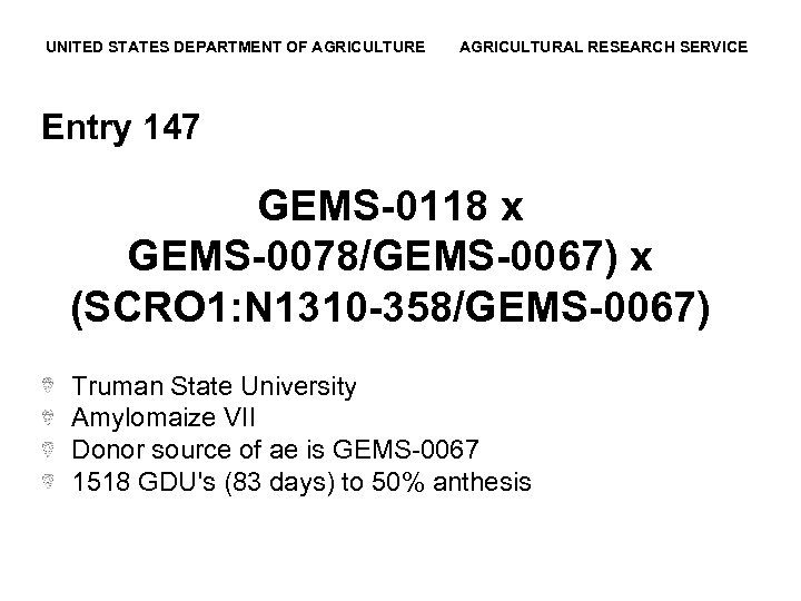 UNITED STATES DEPARTMENT OF AGRICULTURE AGRICULTURAL RESEARCH SERVICE Entry 147 GEMS-0118 x GEMS-0078/GEMS-0067) x