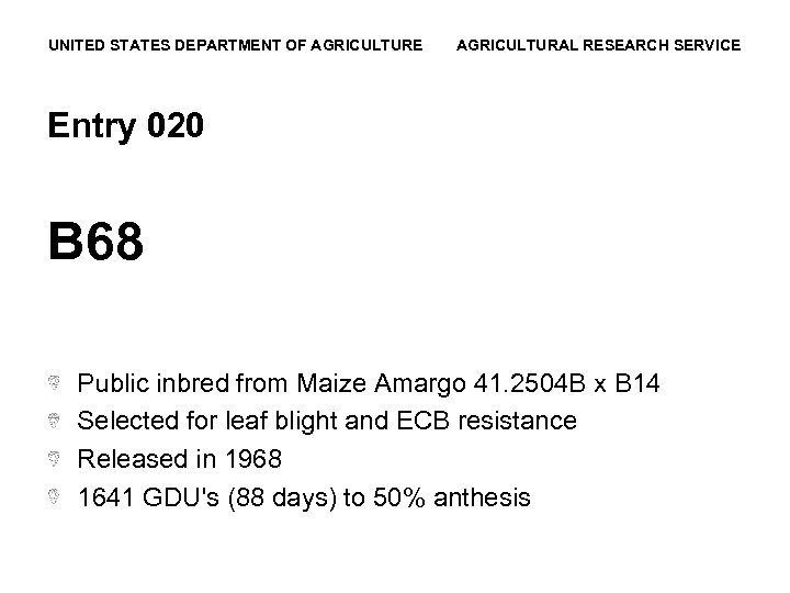 UNITED STATES DEPARTMENT OF AGRICULTURE AGRICULTURAL RESEARCH SERVICE Entry 020 B 68 Public inbred