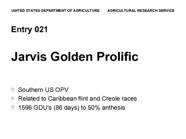 UNITED STATES DEPARTMENT OF AGRICULTURE AGRICULTURAL RESEARCH SERVICE Entry 021 Jarvis Golden Prolific Southern