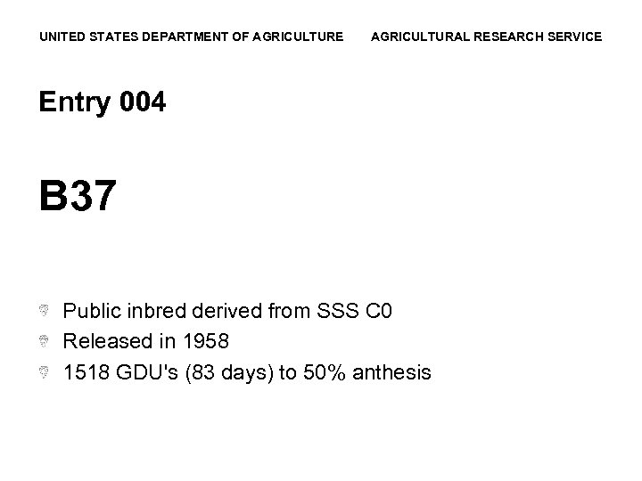 UNITED STATES DEPARTMENT OF AGRICULTURE AGRICULTURAL RESEARCH SERVICE Entry 004 B 37 Public inbred