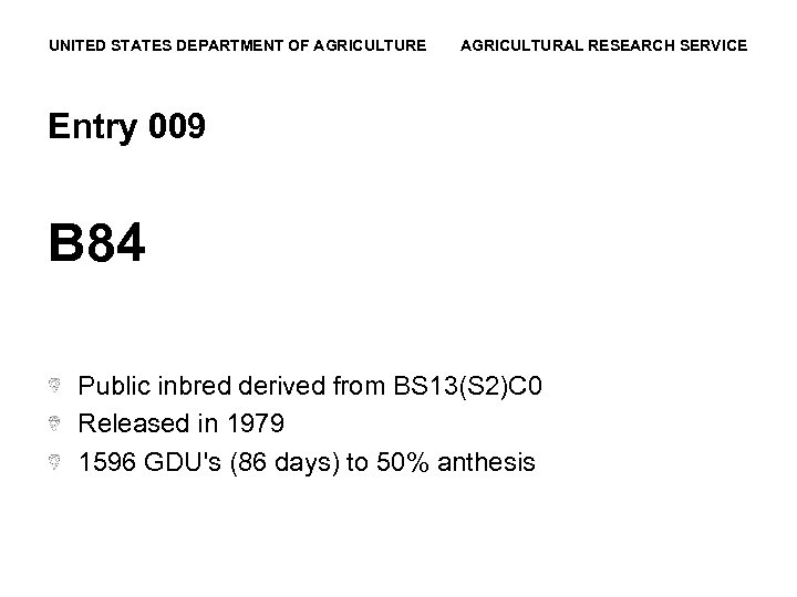 UNITED STATES DEPARTMENT OF AGRICULTURE AGRICULTURAL RESEARCH SERVICE Entry 009 B 84 Public inbred