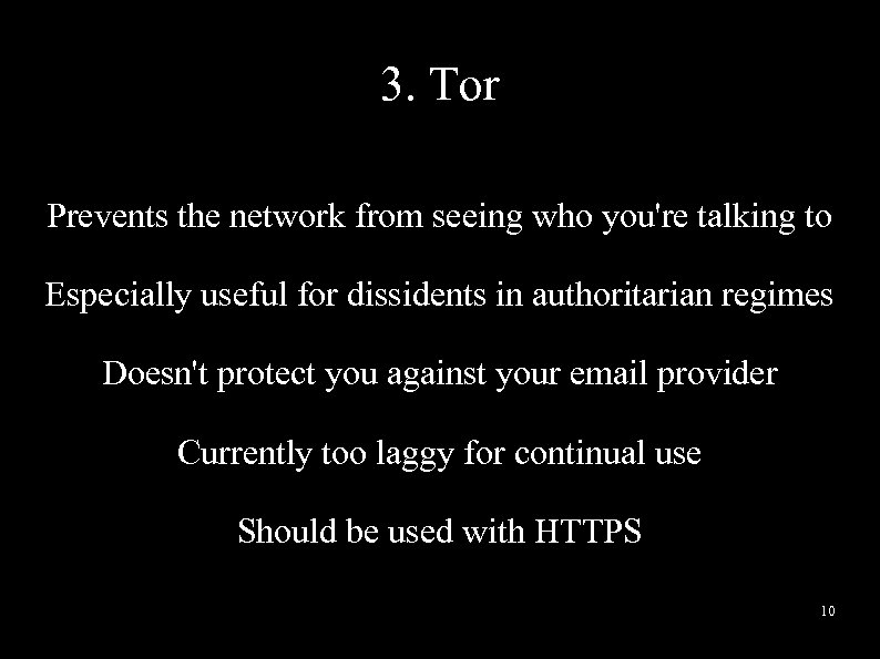 3. Tor Prevents the network from seeing who you're talking to Especially useful for