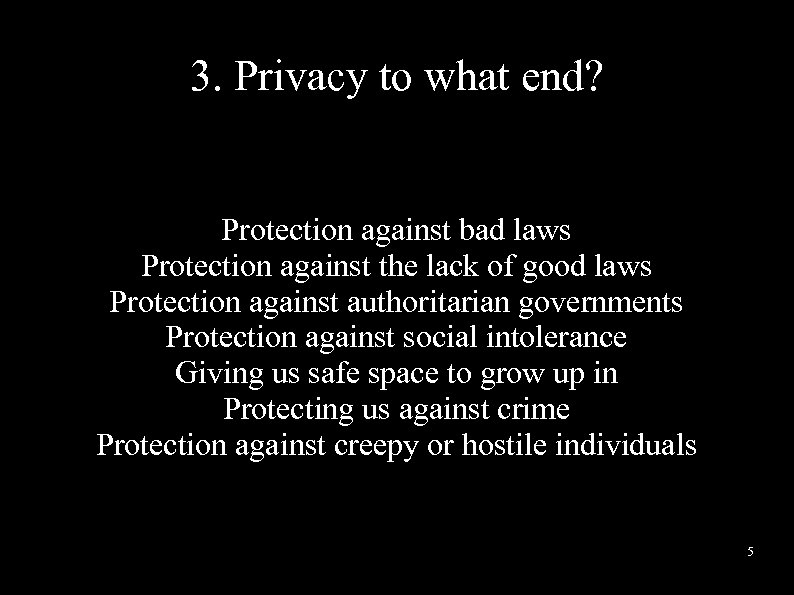 3. Privacy to what end? Protection against bad laws Protection against the lack of