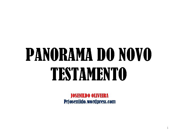 PANORAMA DO NOVO TESTAMENTO JOSENILDO OLIVEIRA Prjosenildo. wordpress. com 1 