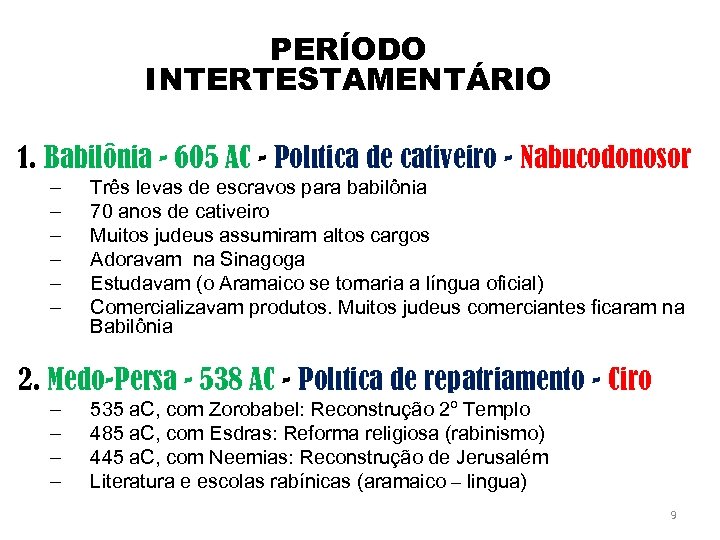 PERÍODO INTERTESTAMENTÁRIO 1. Babilônia - 605 AC - Política de cativeiro - Nabucodonosor –