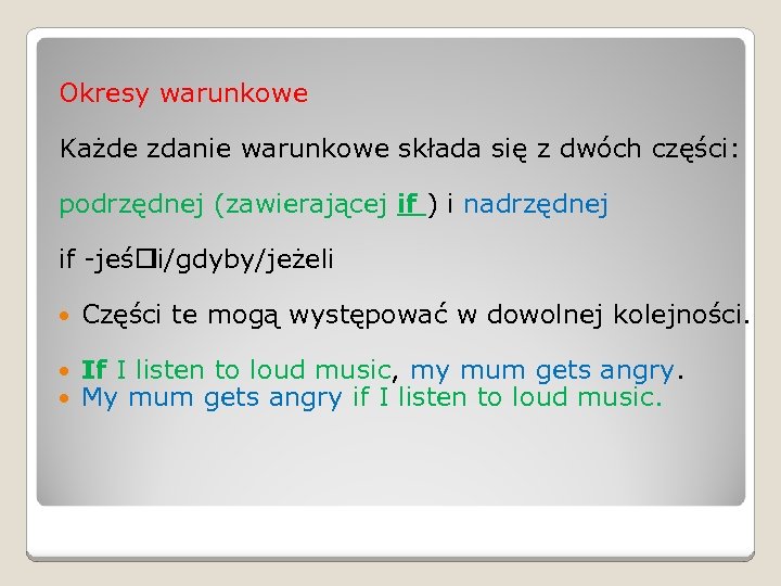  Okresy warunkowe Każde zdanie warunkowe składa się z dwóch części: podrzędnej (zawierającej if