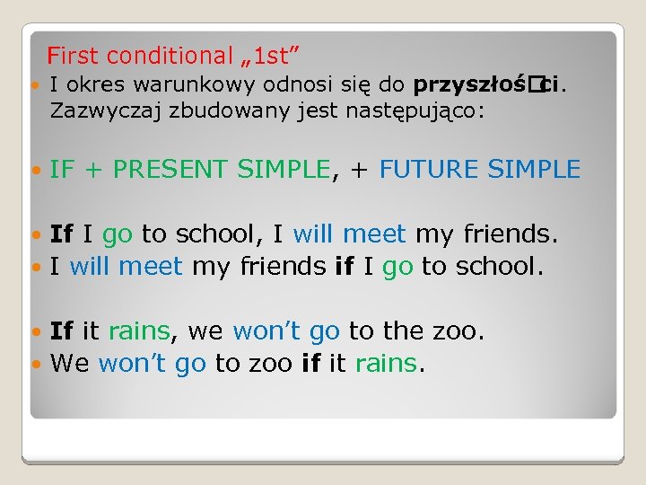  First conditional „ 1 st” I okres warunkowy odnosi się do przyszłoś ci.