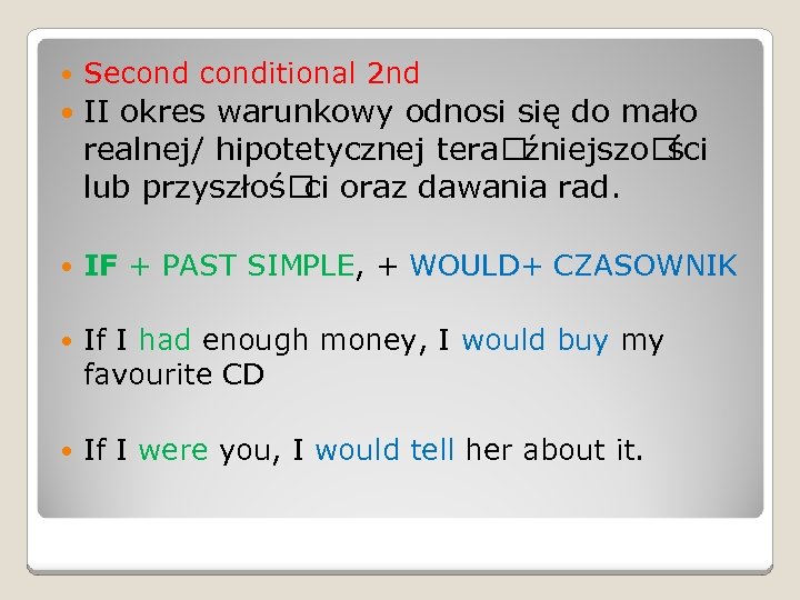  Seconditional 2 nd II okres warunkowy odnosi się do mało realnej/ hipotetycznej tera