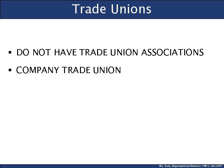 Trade Unions § DO NOT HAVE TRADE UNION ASSOCIATIONS § COMPANY TRADE UNION ©