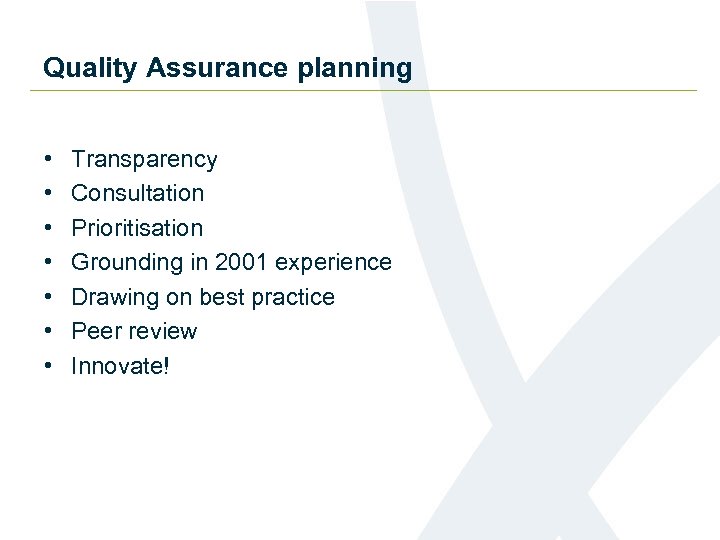 Quality Assurance planning • • Transparency Consultation Prioritisation Grounding in 2001 experience Drawing on
