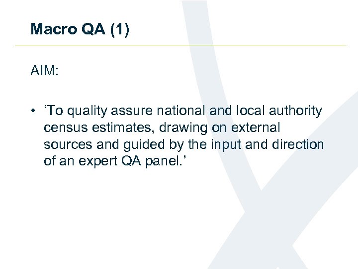 Macro QA (1) AIM: • ‘To quality assure national and local authority census estimates,