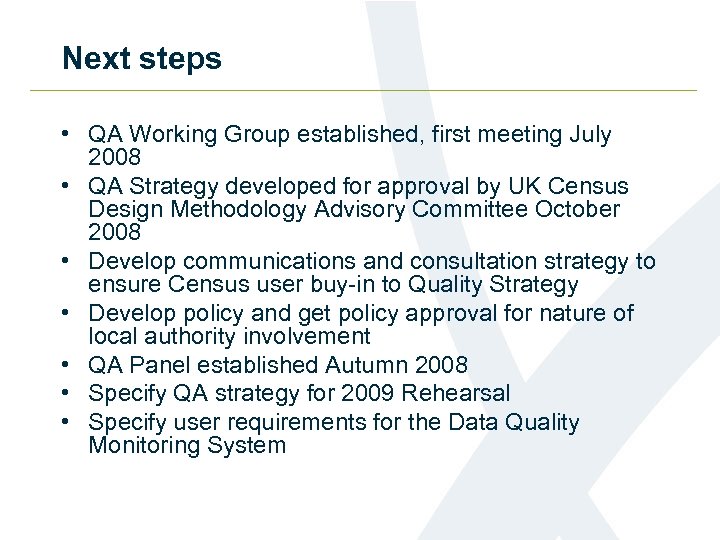 Next steps • QA Working Group established, first meeting July 2008 • QA Strategy