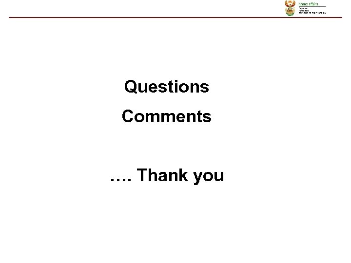 Questions Comments …. Thank you 