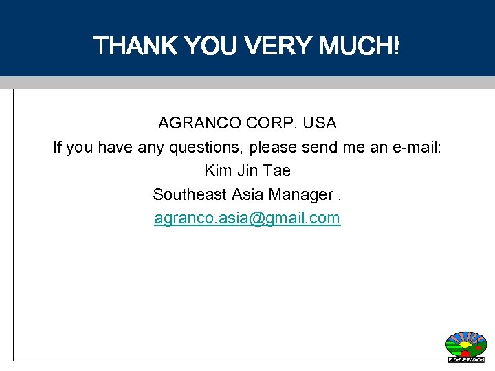 THANK YOU VERY MUCH! AGRANCO CORP. USA If you have any questions, please send