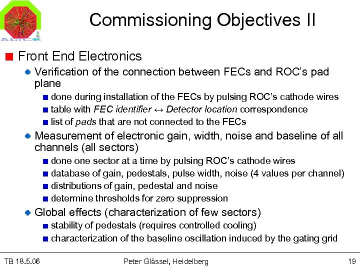 Commissioning Objectives II Front End Electronics Verification of the connection between FECs and ROC’s