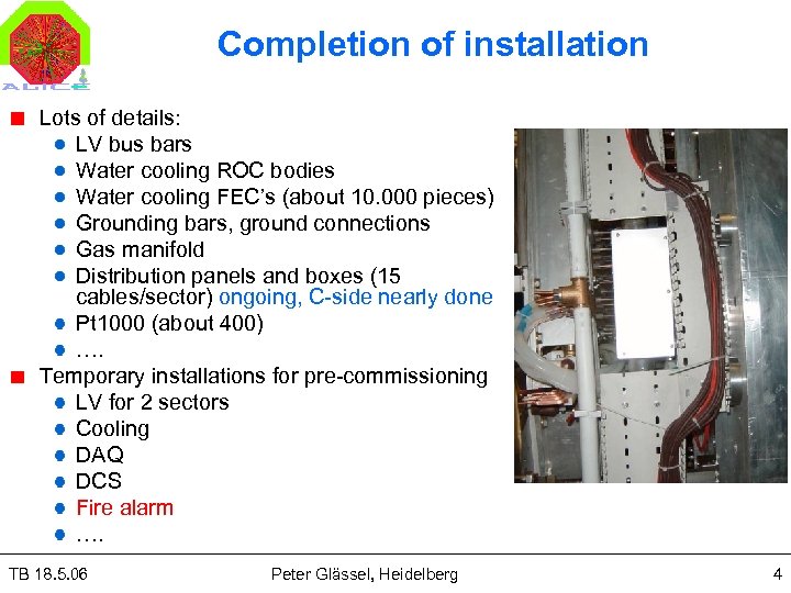 Completion of installation Lots of details: LV bus bars Water cooling ROC bodies Water
