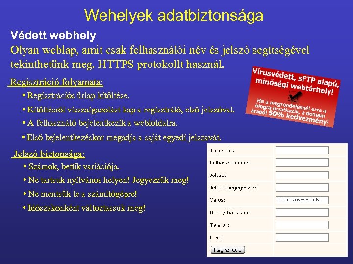 Wehelyek adatbiztonsága Védett webhely Olyan weblap, amit csak felhasználói név és jelszó segítségével tekinthetünk