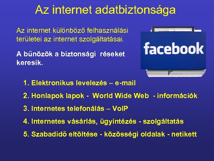 Az internet adatbiztonsága Az internet különböző felhasználási területei az internet szolgáltatásai. A bűnözök a