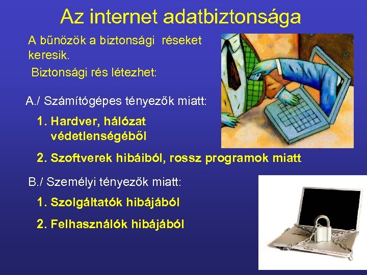 Az internet adatbiztonsága A bűnözök a biztonsági réseket keresik. Biztonsági rés létezhet: A. /