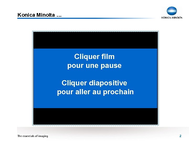 Konica Minolta … Cliquer film pour une pause Cliquer diapositive pour aller au prochain
