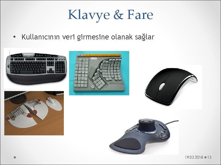 Klavye & Fare • Kullanıcının veri girmesine olanak sağlar 19. 03. 2018 13 