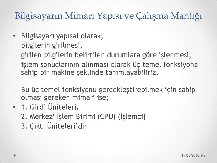 Bilgisayarın Mimarı Yapısı ve Çalışma Mantığı • Bilgisayarı yapısal olarak; bilgilerin girilmesi, girilen bilgilerin