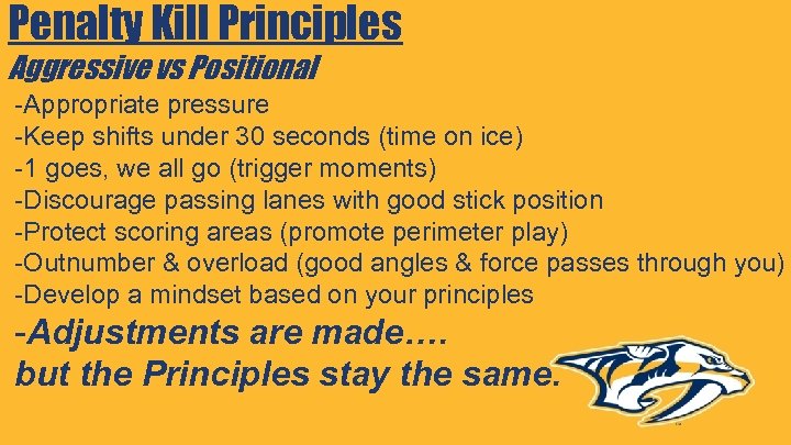 Penalty Kill Principles Aggressive vs Positional -Appropriate pressure -Keep shifts under 30 seconds (time