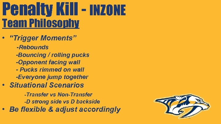 Penalty Kill - INZONE Team Philosophy • “Trigger Moments” -Rebounds -Bouncing / rolling pucks