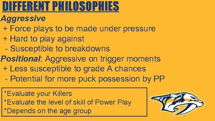 DIFFERENT PHILOSOPHIES Aggressive + Force plays to be made under pressure + Hard to