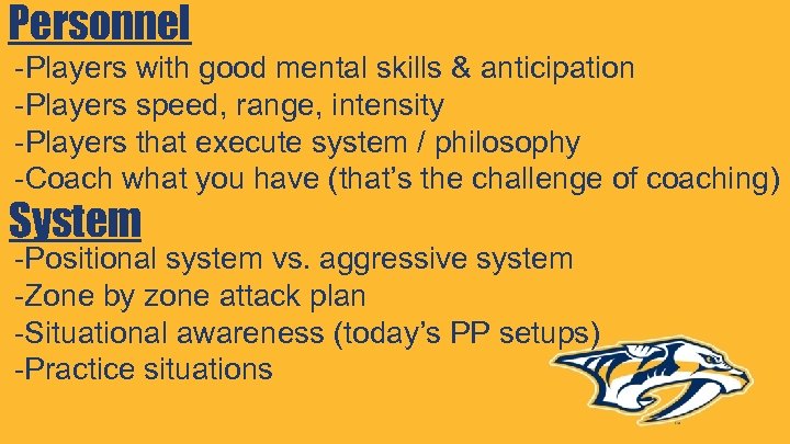 Personnel -Players with good mental skills & anticipation -Players speed, range, intensity -Players that