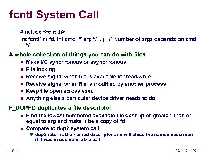 fcntl System Call #include <fcntl. h> int fcntl(int fd, int cmd, /* arg */.