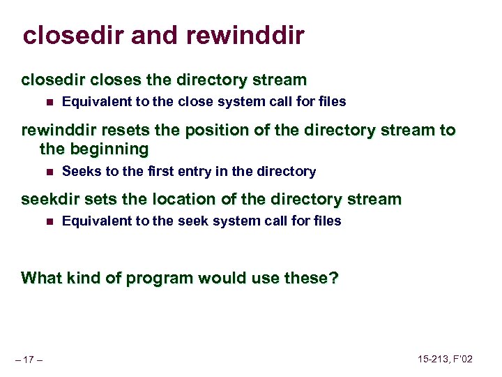 closedir and rewinddir closes the directory stream n Equivalent to the close system call