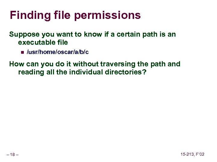 Finding file permissions Suppose you want to know if a certain path is an