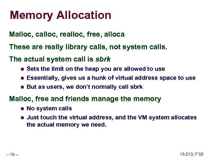 Memory Allocation Malloc, calloc, realloc, free, alloca These are really library calls, not system