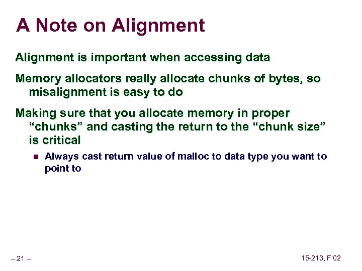 A Note on Alignment is important when accessing data Memory allocators really allocate chunks