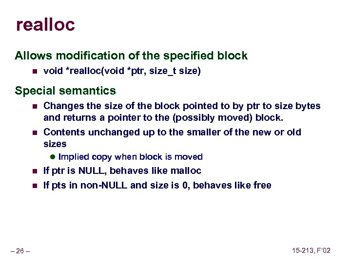 realloc Allows modification of the specified block n void *realloc(void *ptr, size_t size) Special