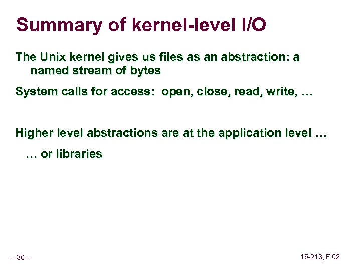 Summary of kernel-level I/O The Unix kernel gives us files as an abstraction: a