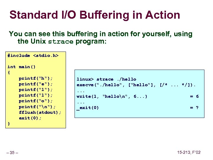 Standard I/O Buffering in Action You can see this buffering in action for yourself,