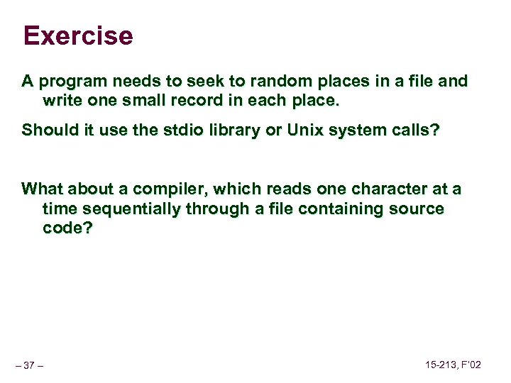 Exercise A program needs to seek to random places in a file and write