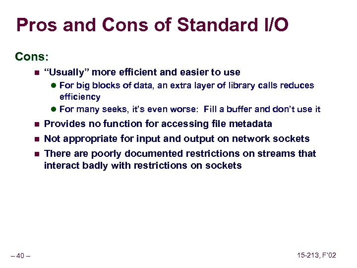 Pros and Cons of Standard I/O Cons: n “Usually” more efficient and easier to