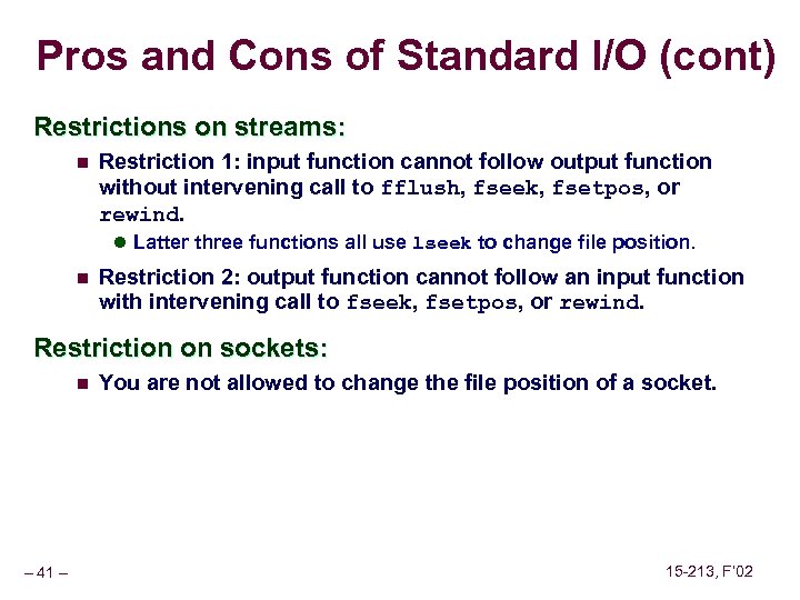 Pros and Cons of Standard I/O (cont) Restrictions on streams: n Restriction 1: input